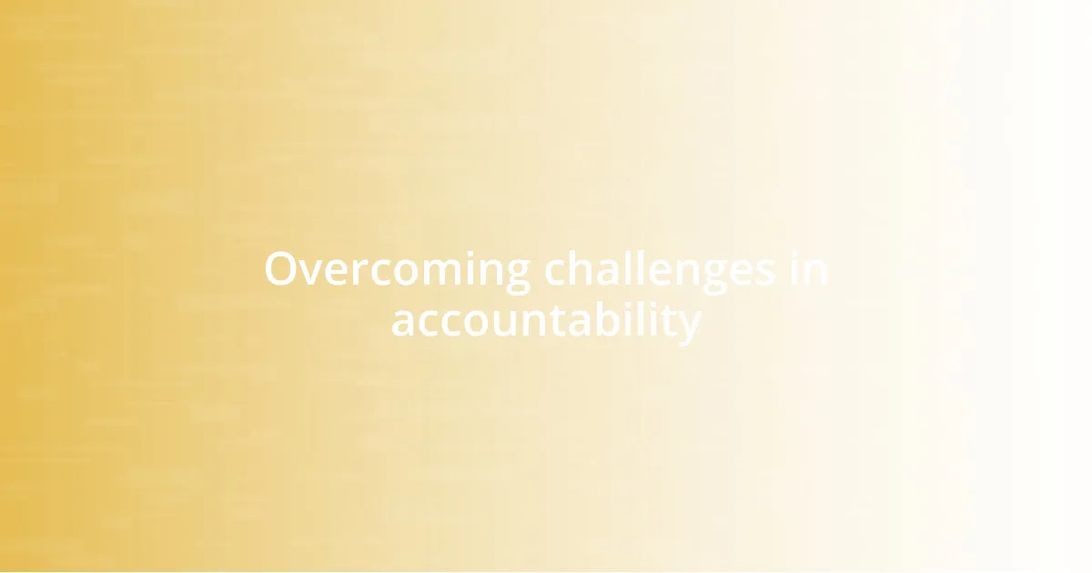 Overcoming challenges in accountability