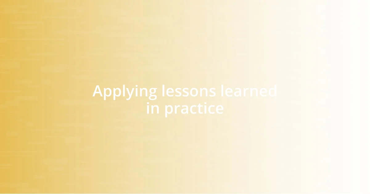 Applying lessons learned in practice