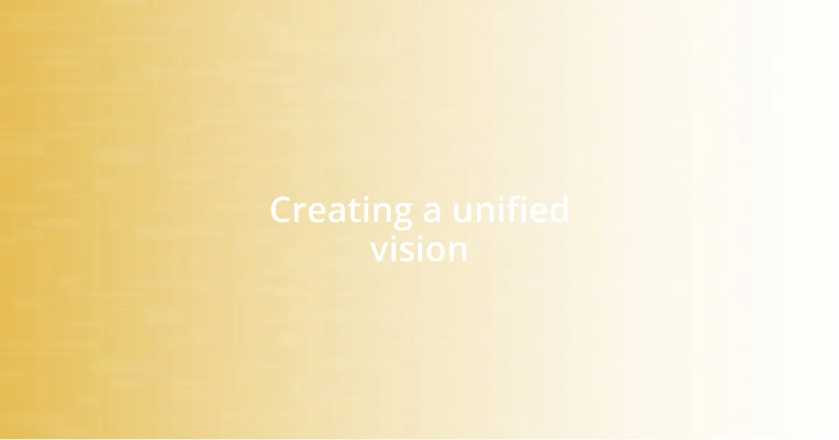 Creating a unified vision