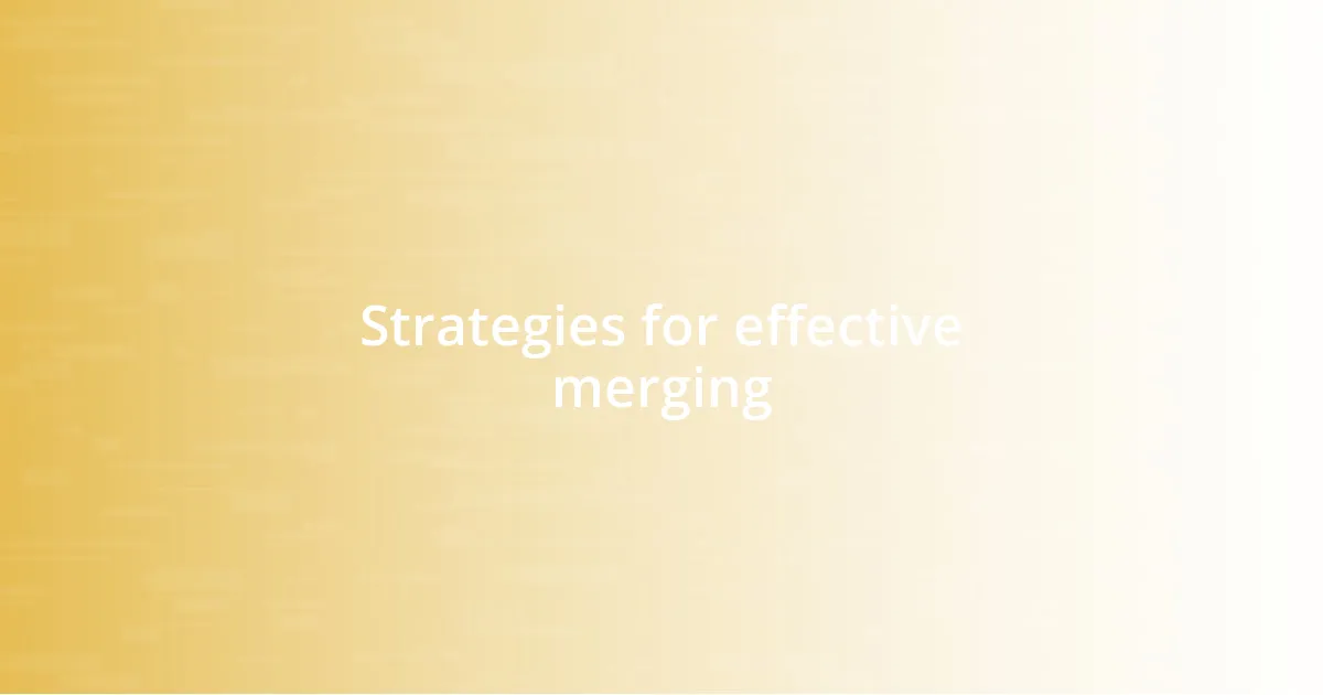 Strategies for effective merging