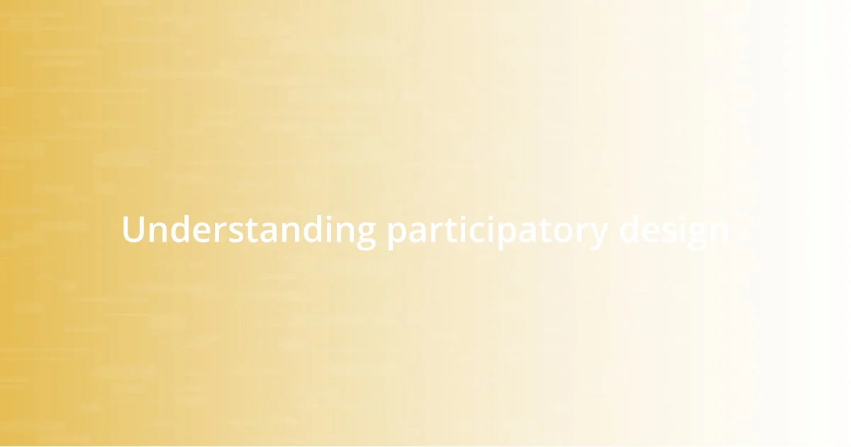 Understanding participatory design