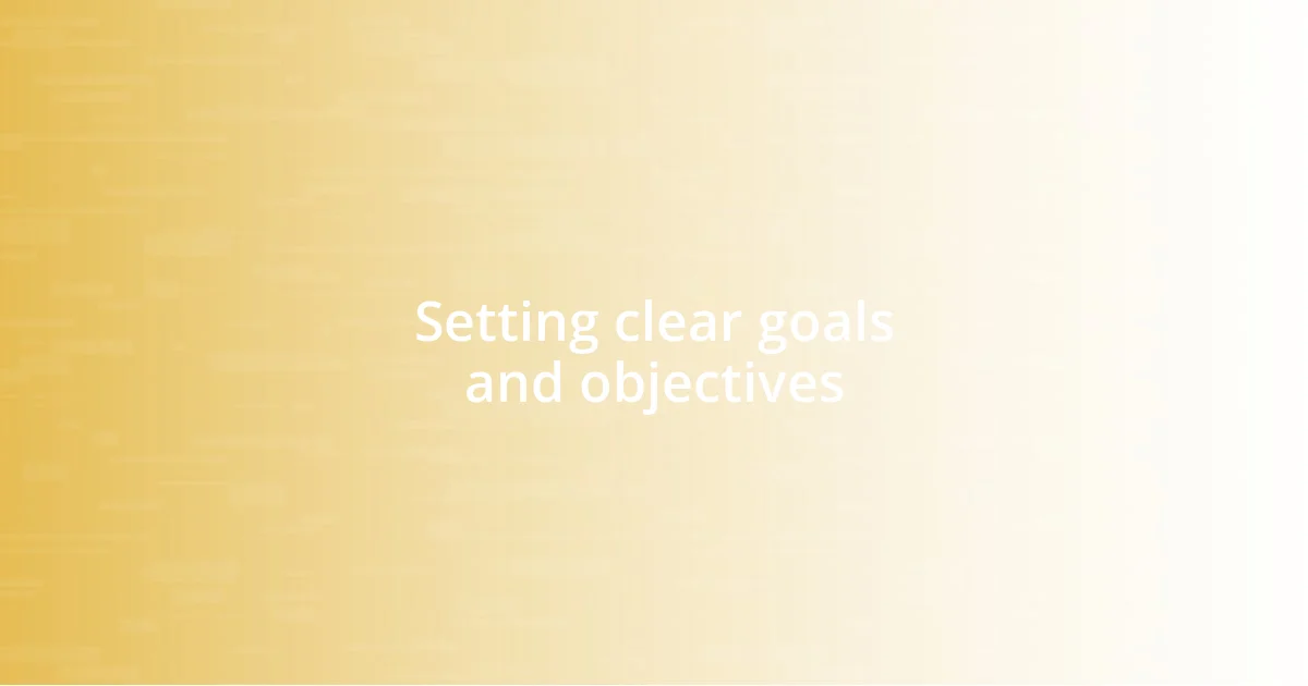 Setting clear goals and objectives