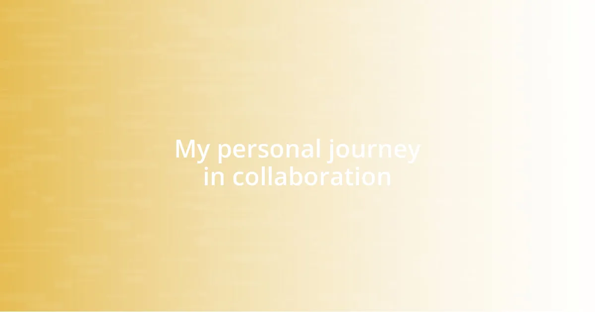 My personal journey in collaboration