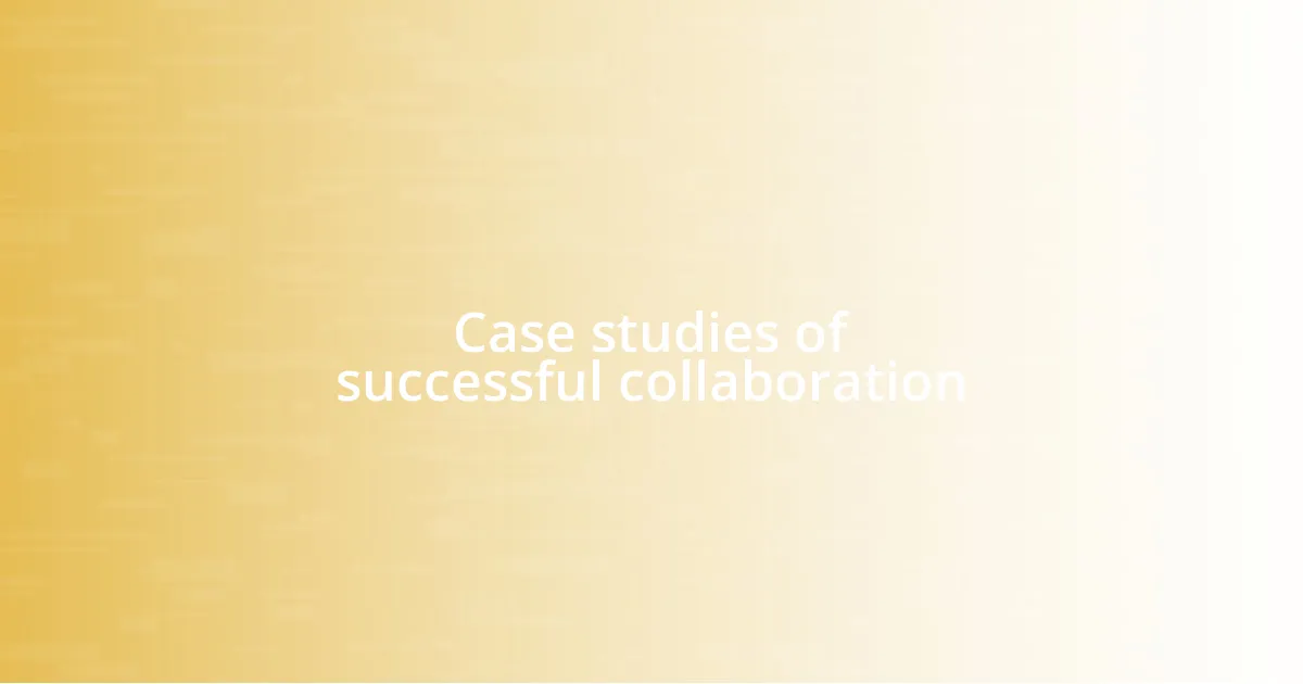 Case studies of successful collaboration