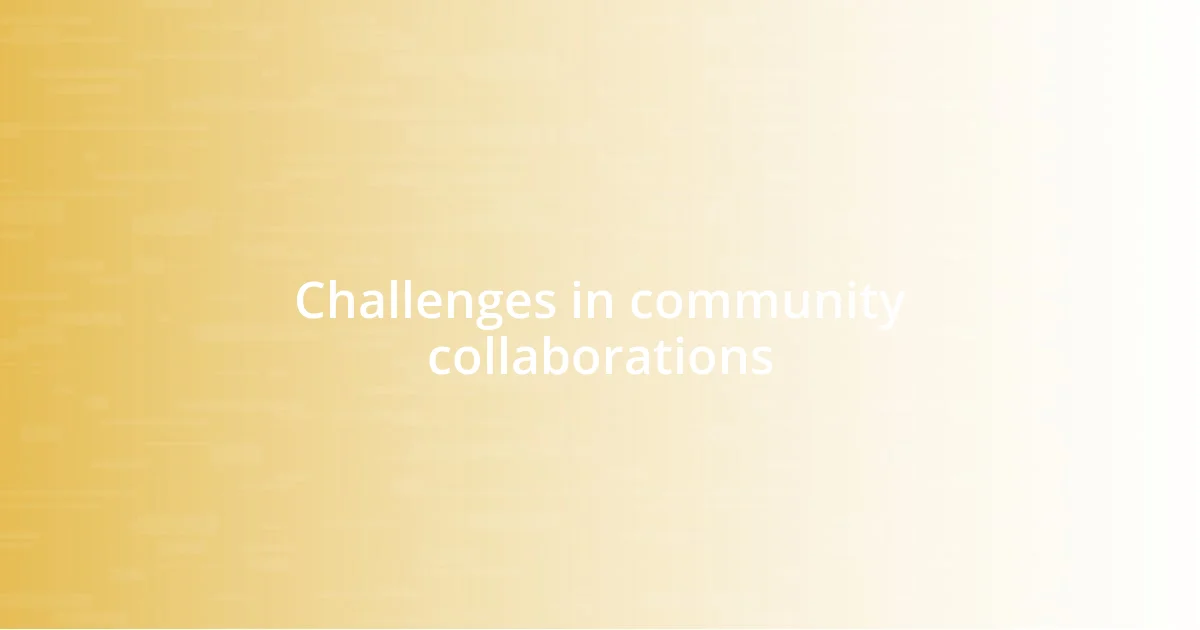 Challenges in community collaborations