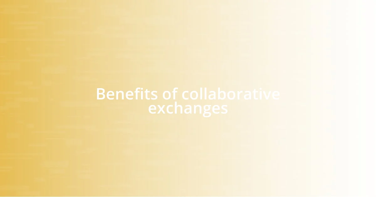 Benefits of collaborative exchanges