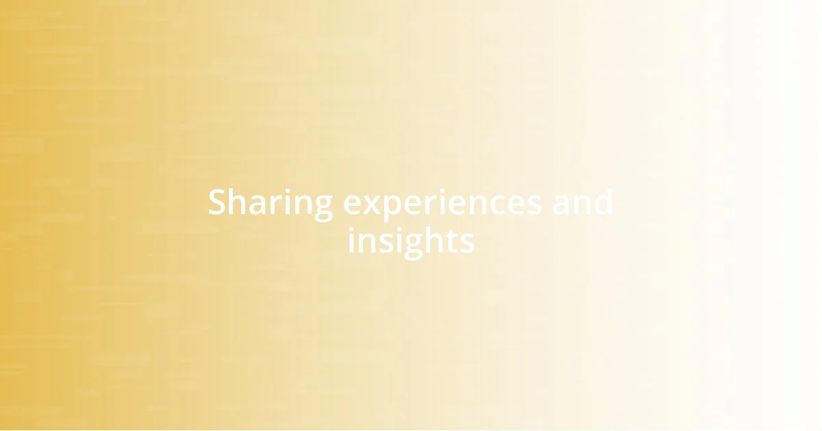 Sharing experiences and insights