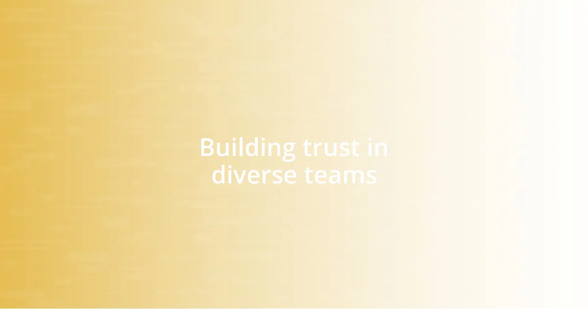 Building trust in diverse teams