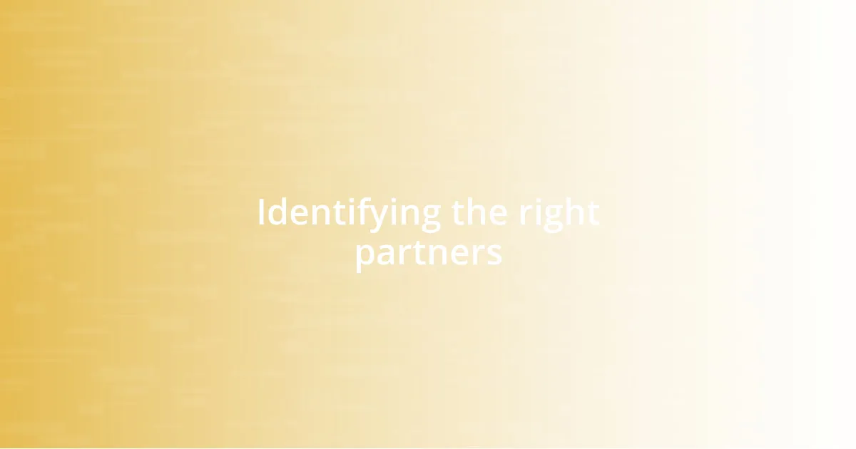 Identifying the right partners