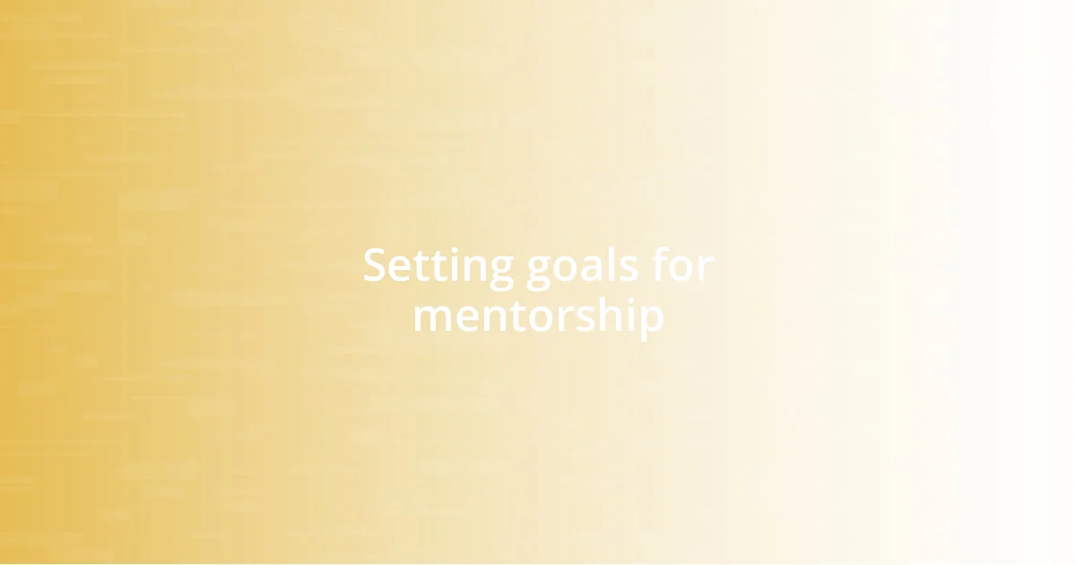 Setting goals for mentorship