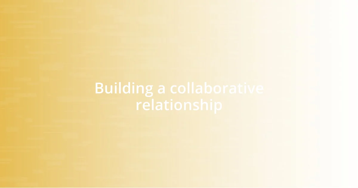 Building a collaborative relationship