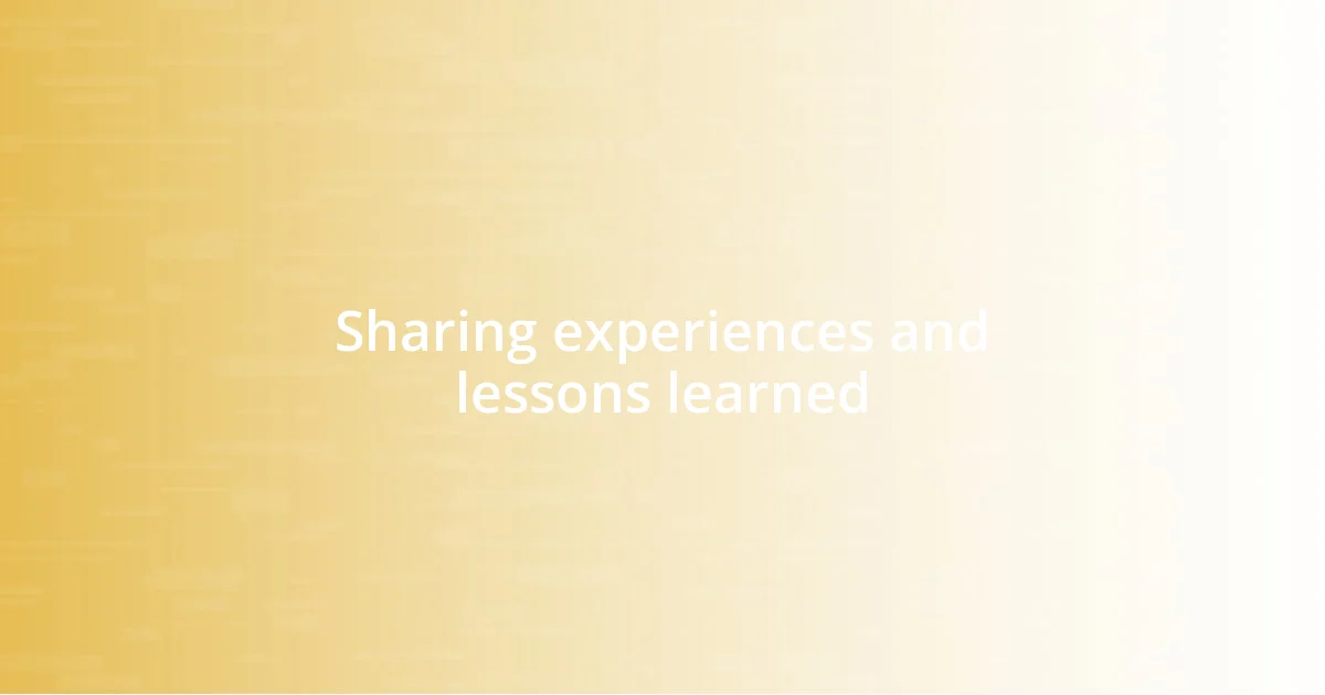 Sharing experiences and lessons learned