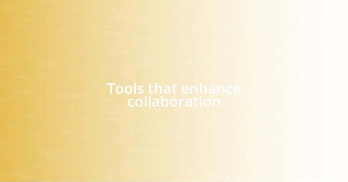 Tools that enhance collaboration