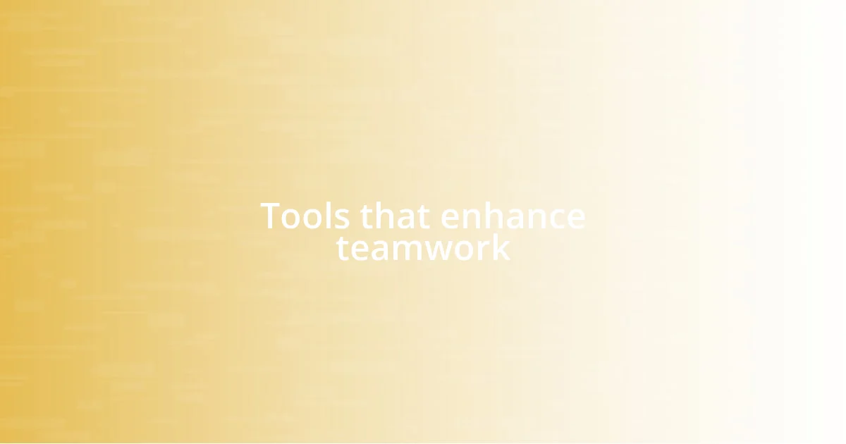 Tools that enhance teamwork