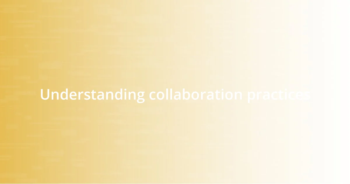 Understanding collaboration practices