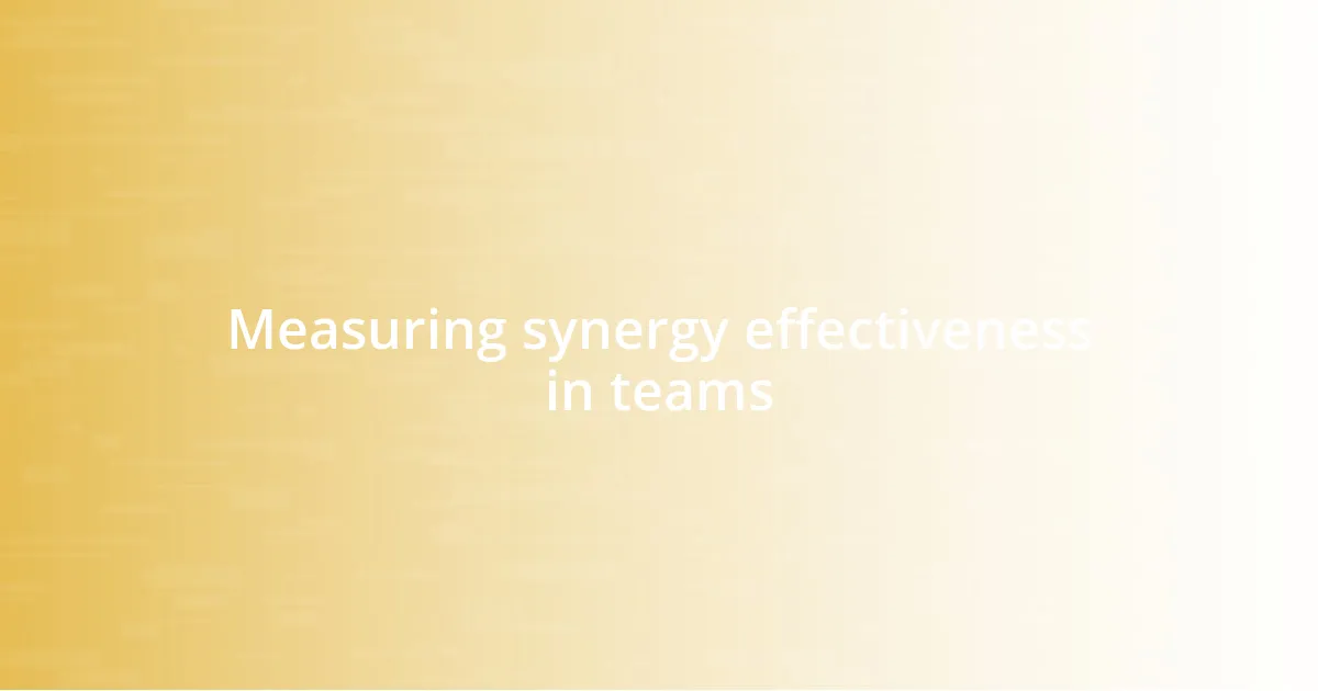 Measuring synergy effectiveness in teams