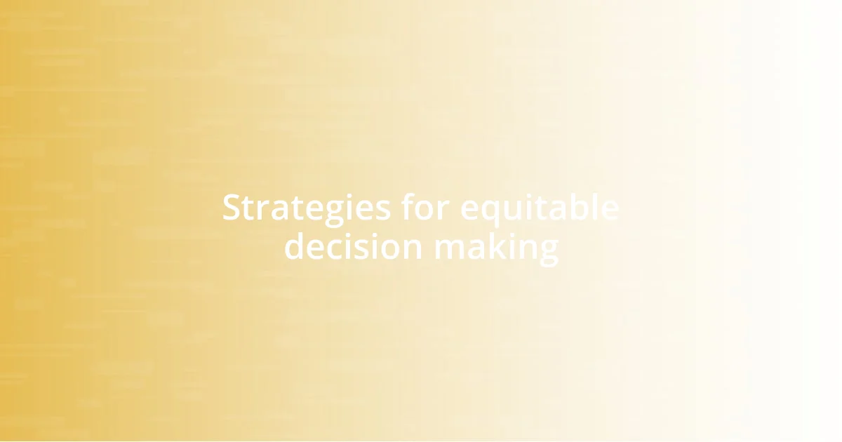 Strategies for equitable decision making