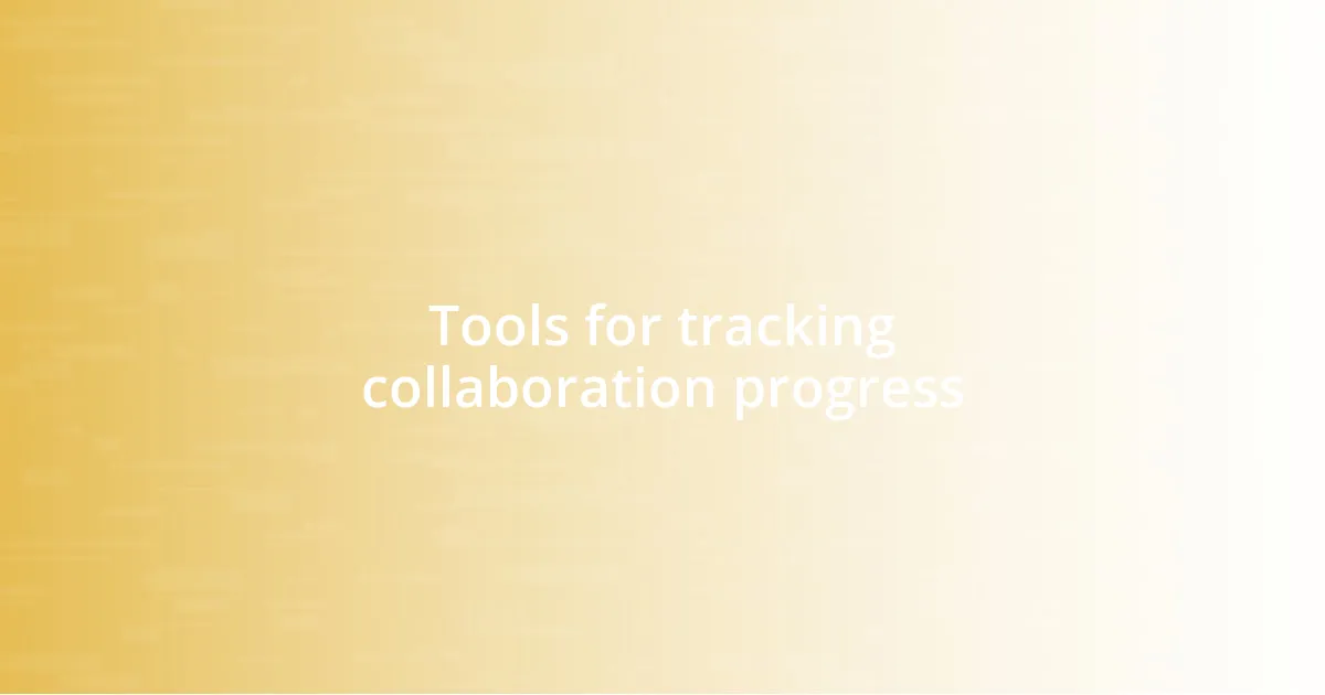 Tools for tracking collaboration progress