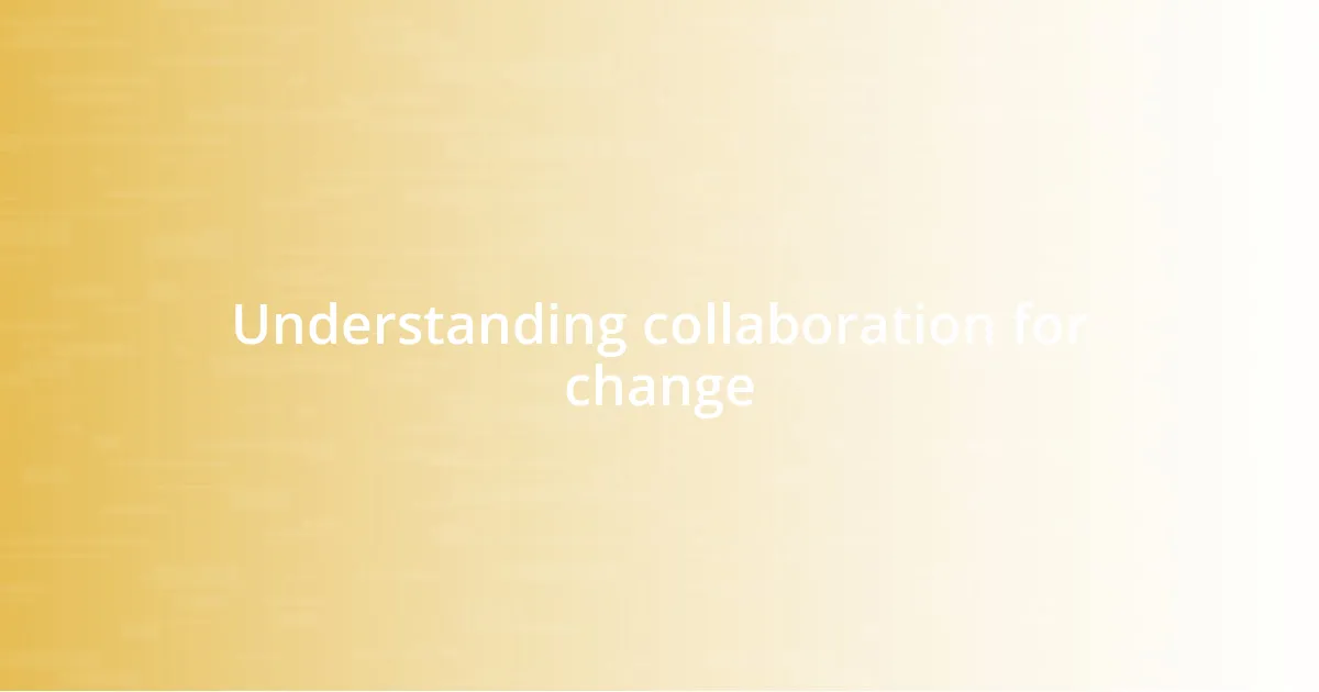 Understanding collaboration for change