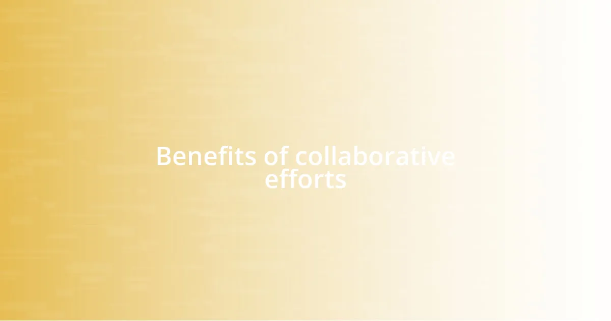 Benefits of collaborative efforts