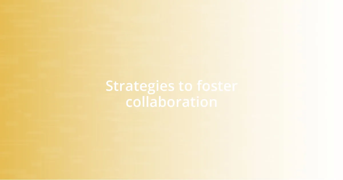 Strategies to foster collaboration