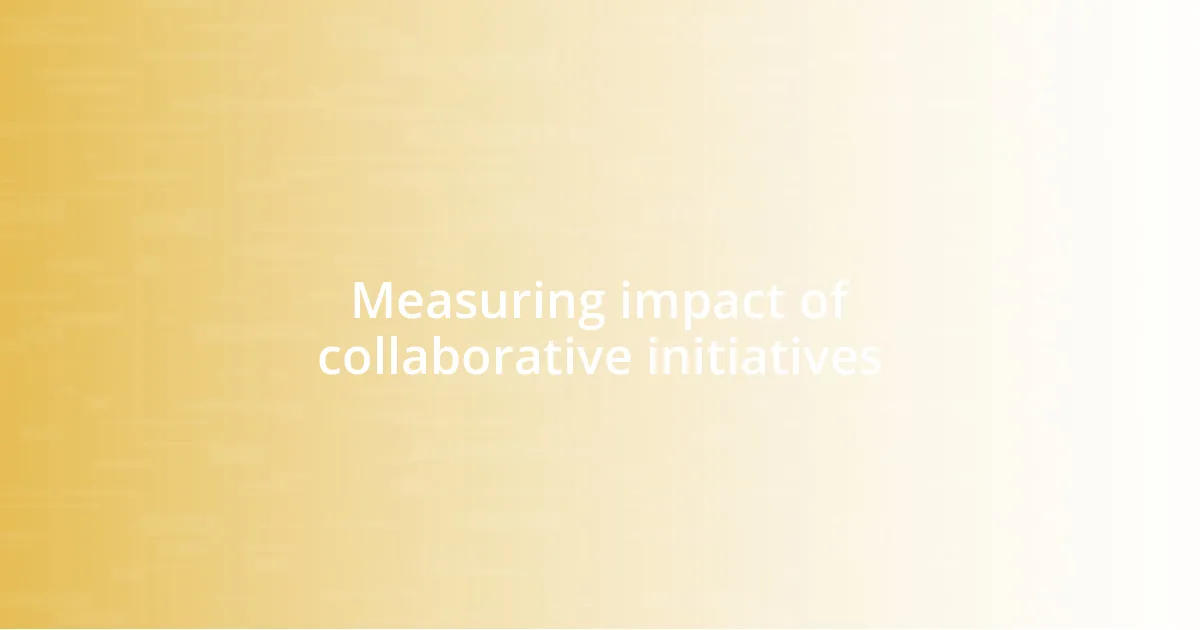 Measuring impact of collaborative initiatives