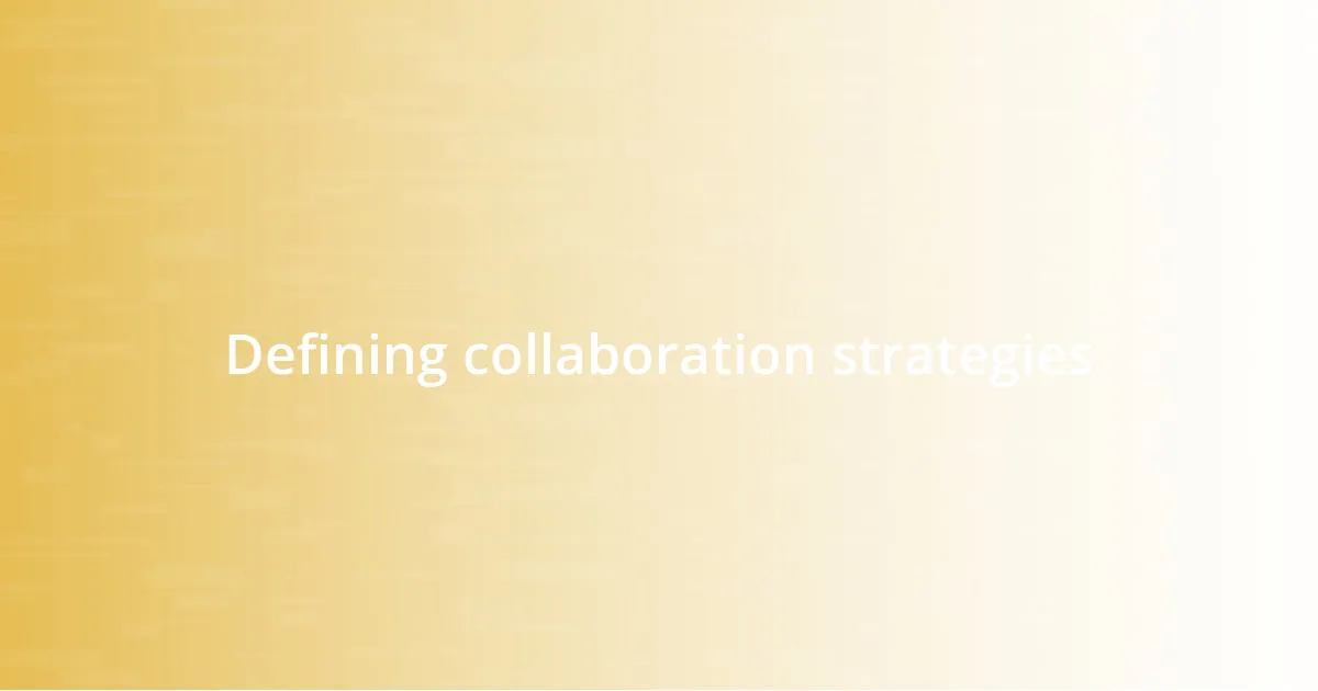 Defining collaboration strategies