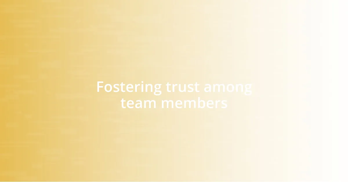 Fostering trust among team members