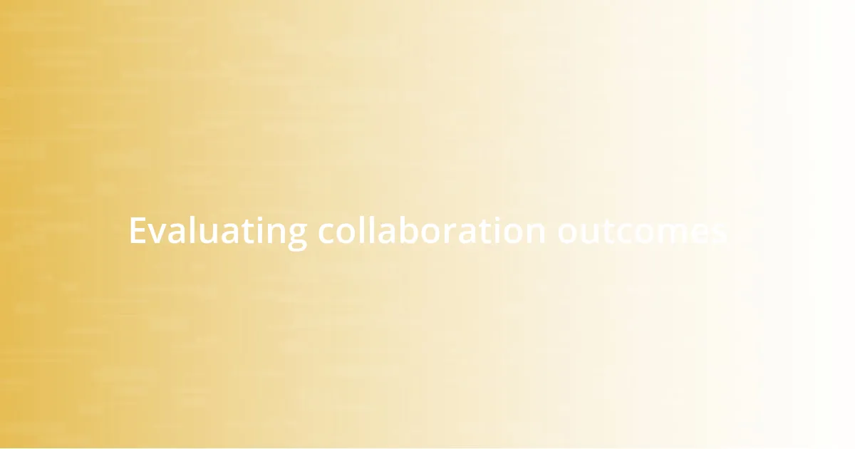 Evaluating collaboration outcomes