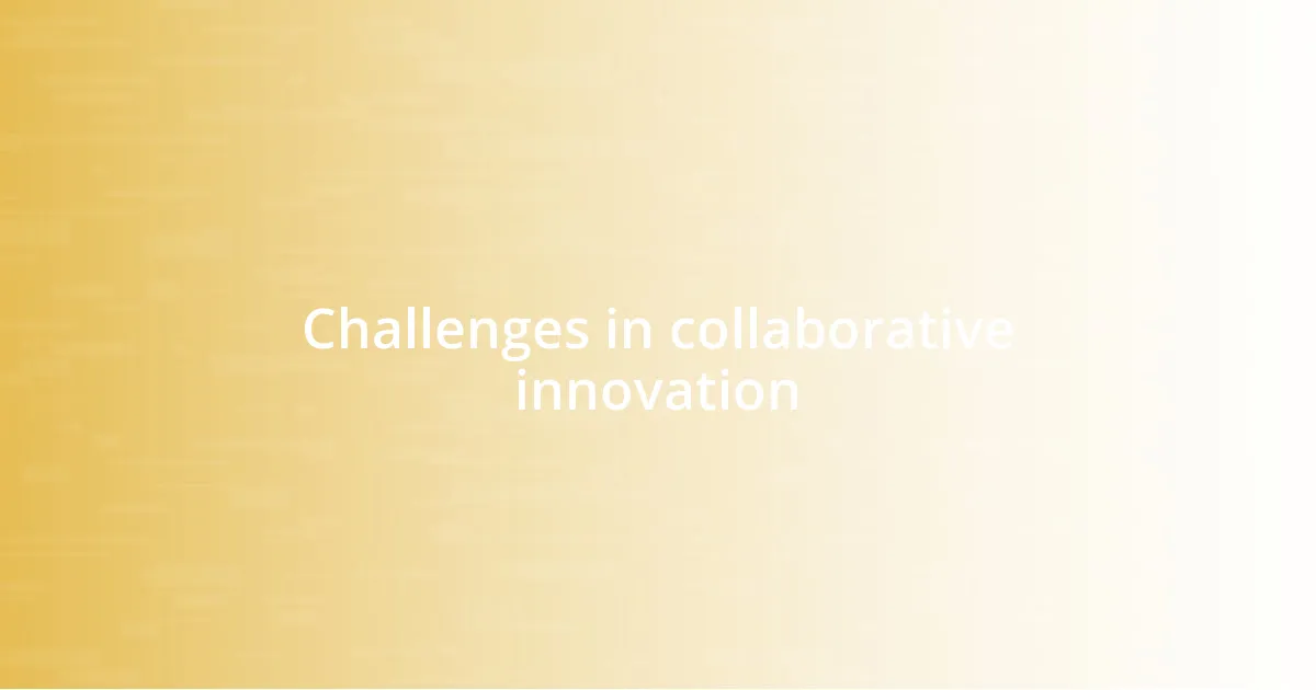 Challenges in collaborative innovation