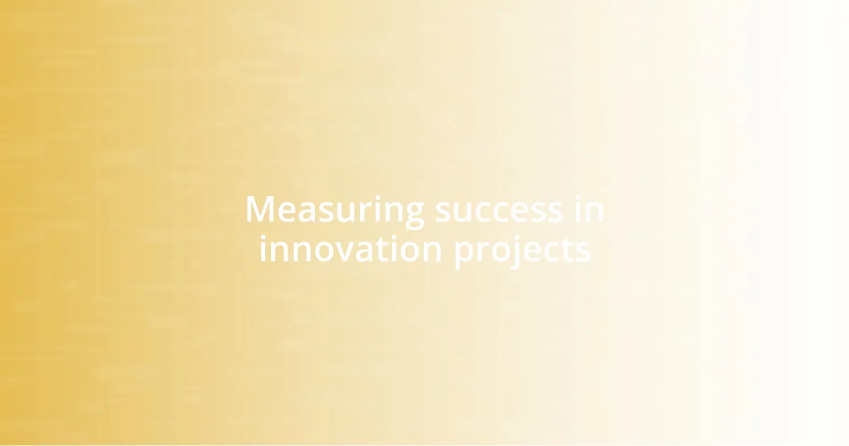 Measuring success in innovation projects