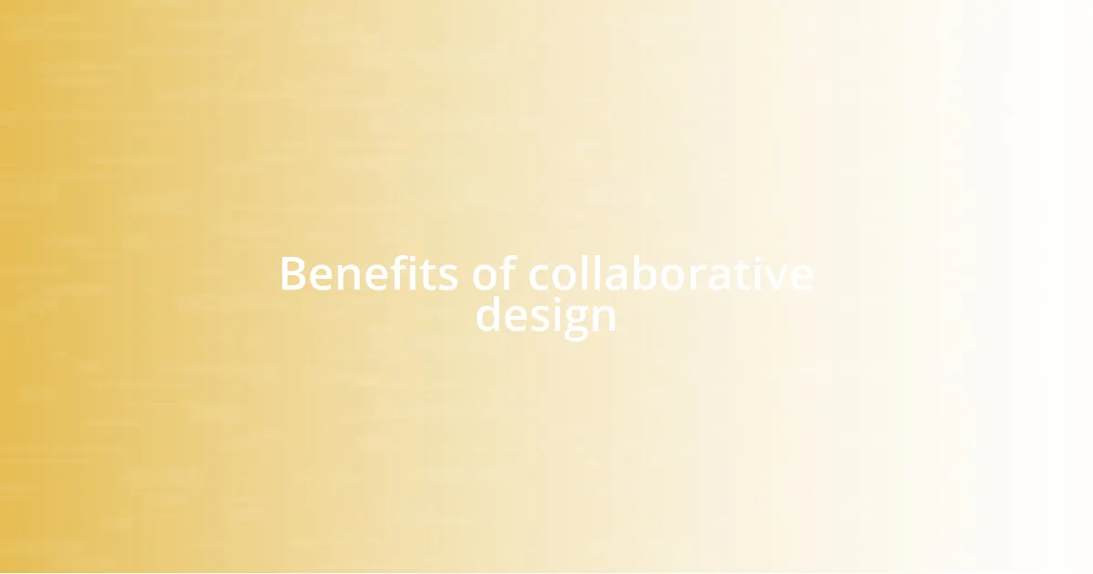 Benefits of collaborative design