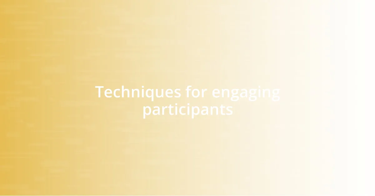 Techniques for engaging participants