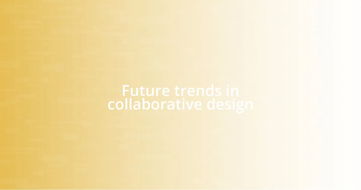 Future trends in collaborative design