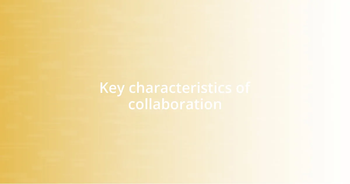 Key characteristics of collaboration