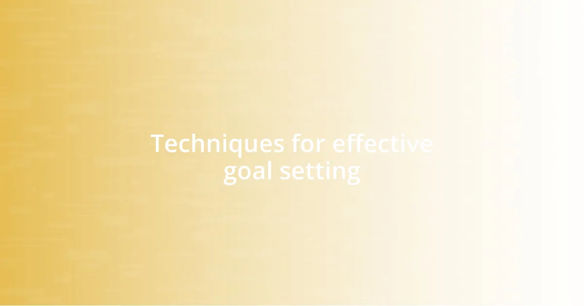 Techniques for effective goal setting