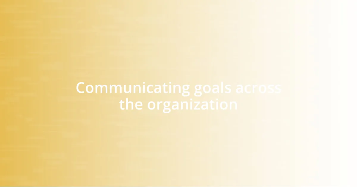 Communicating goals across the organization