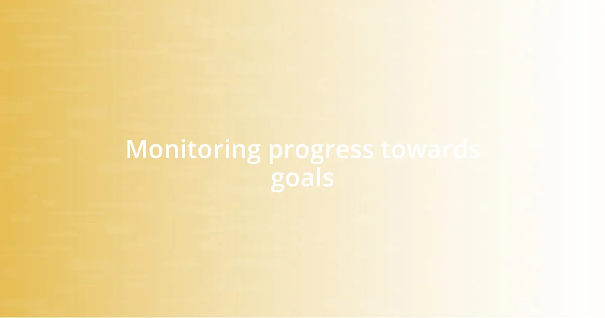 Monitoring progress towards goals