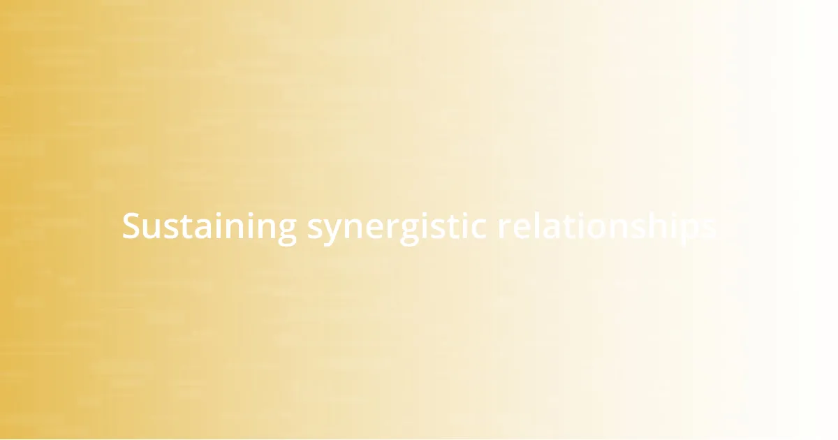 Sustaining synergistic relationships