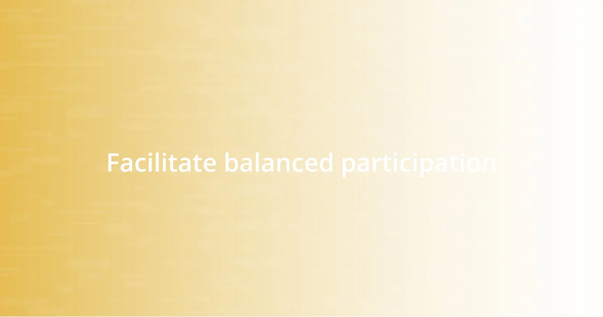 Facilitate balanced participation