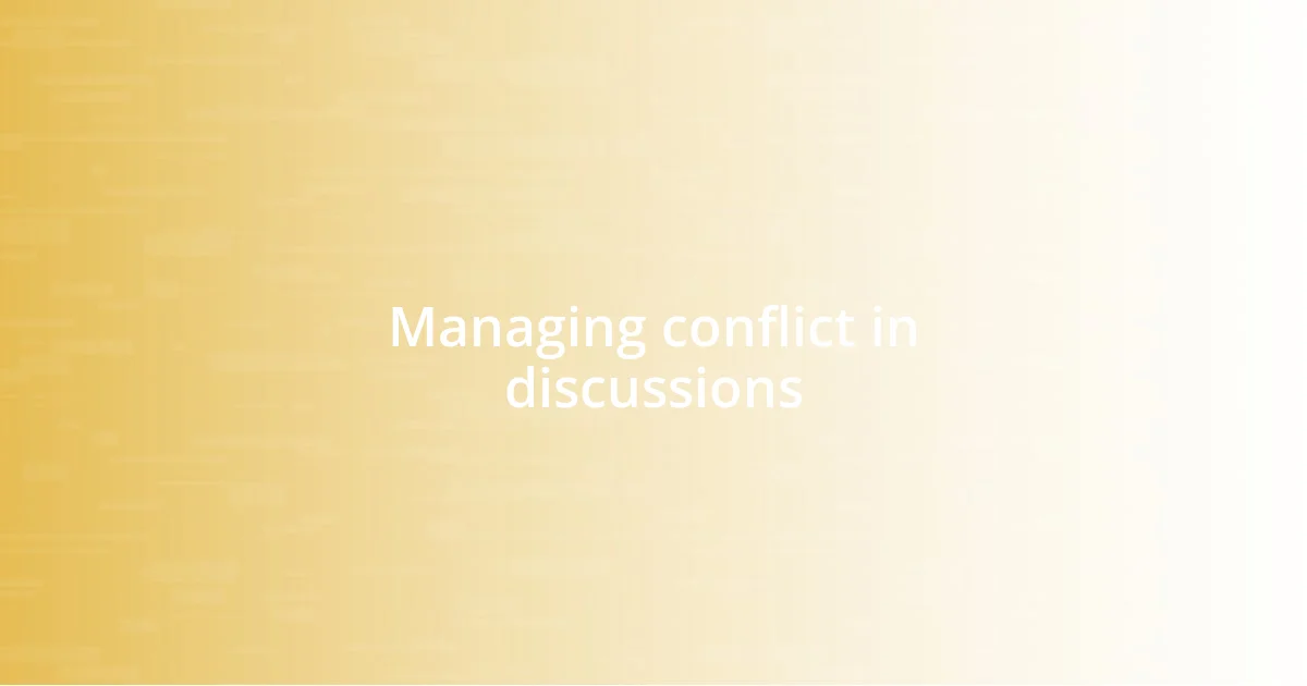 Managing conflict in discussions