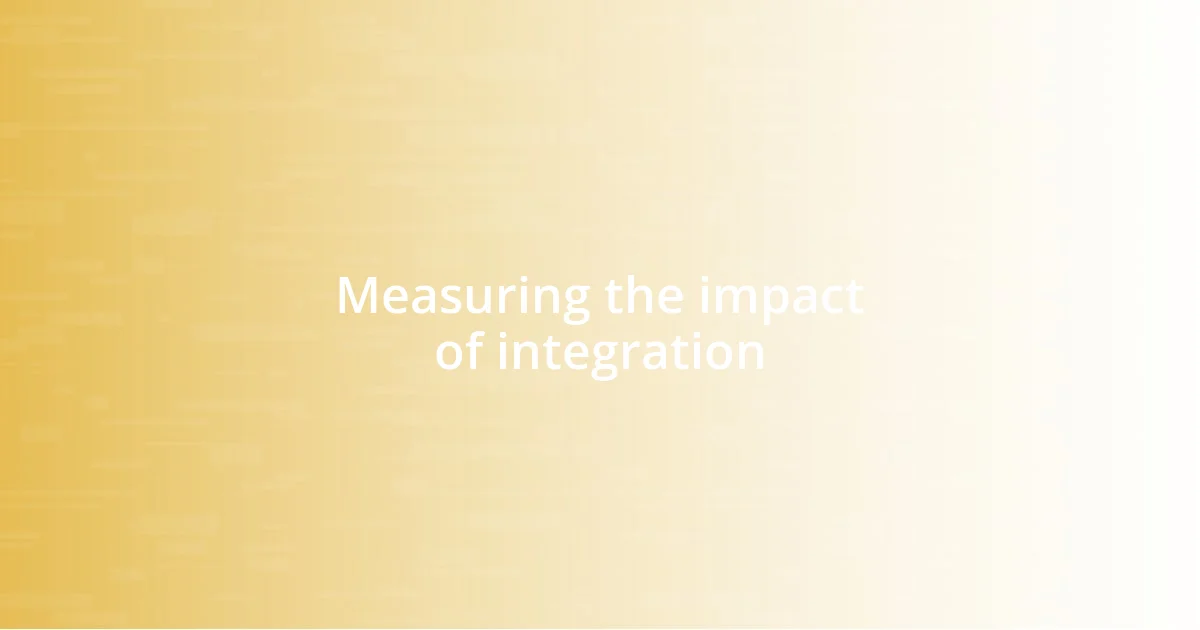 Measuring the impact of integration