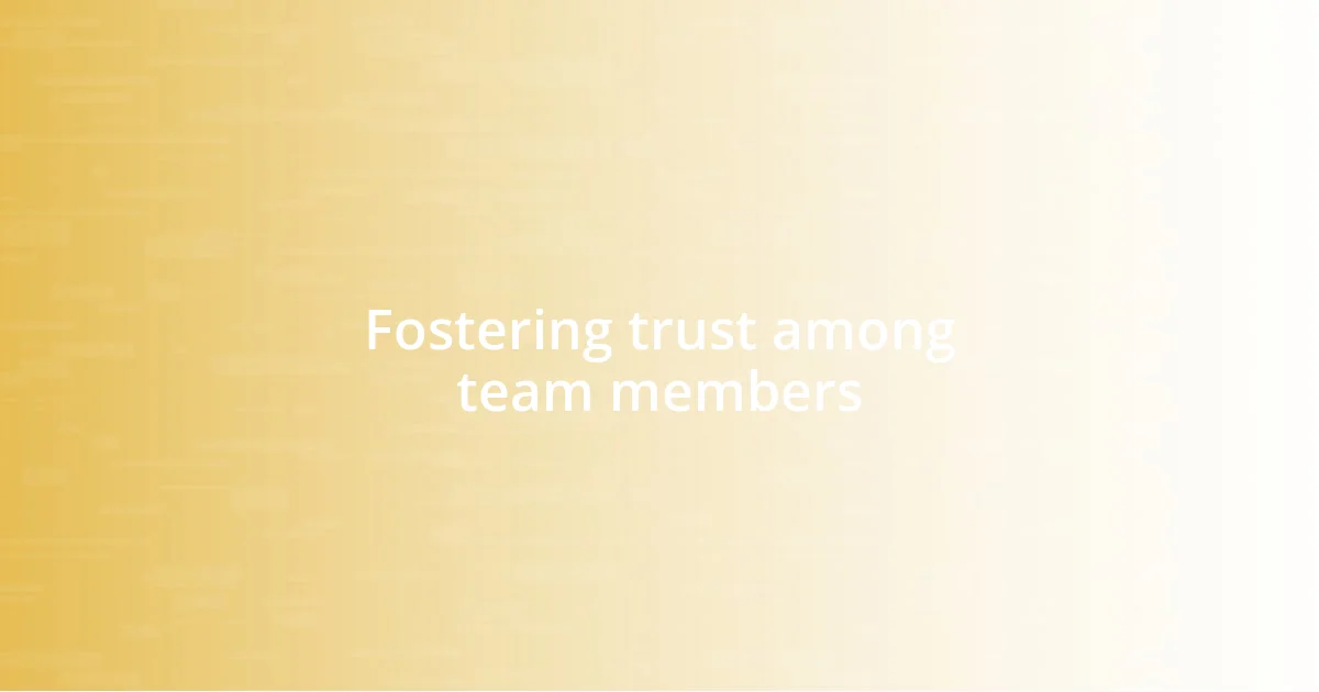 Fostering trust among team members