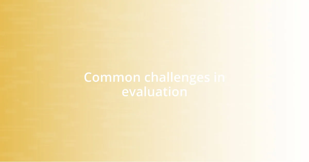 Common challenges in evaluation