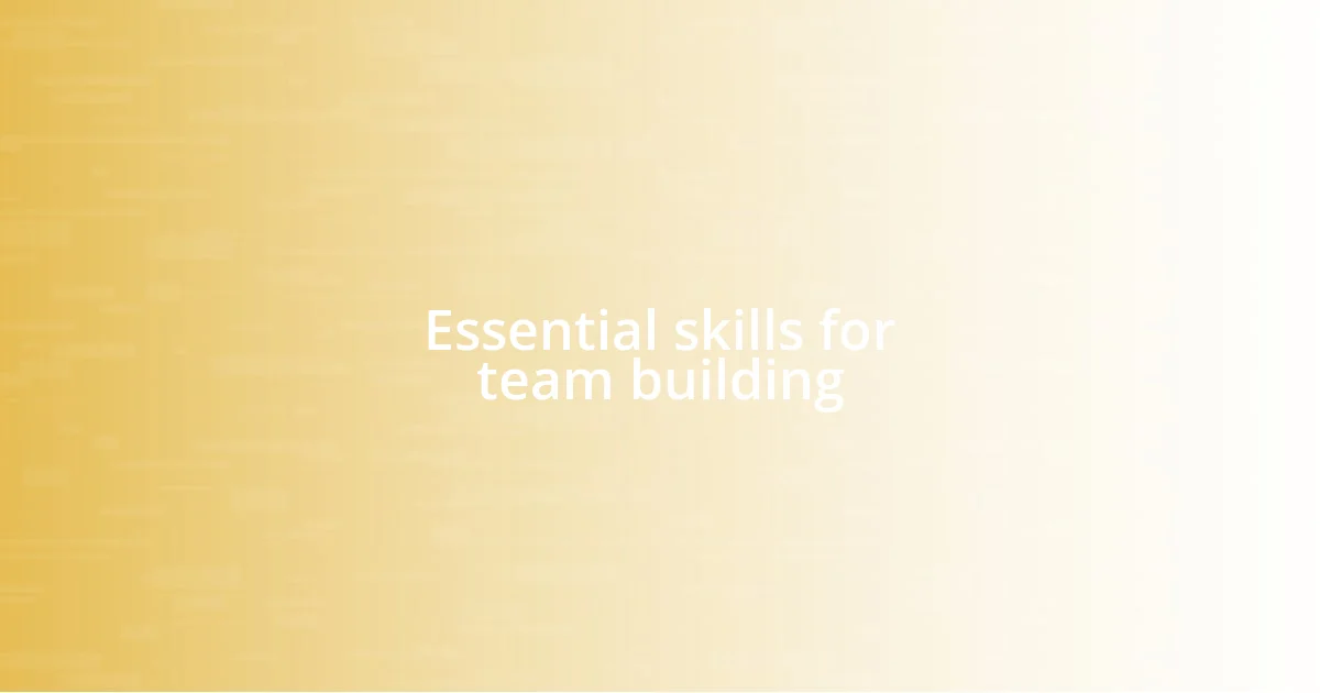 Essential skills for team building