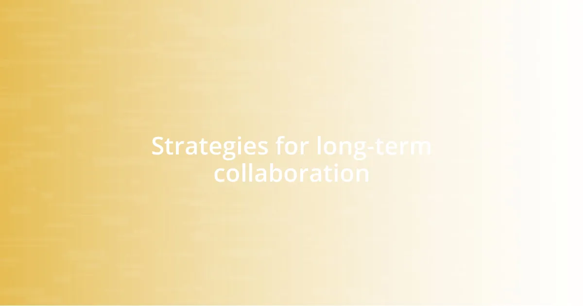 Strategies for long-term collaboration