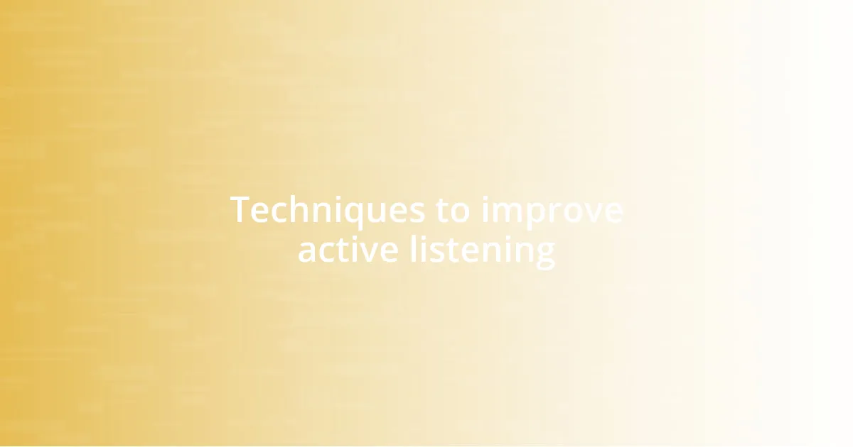 Techniques to improve active listening