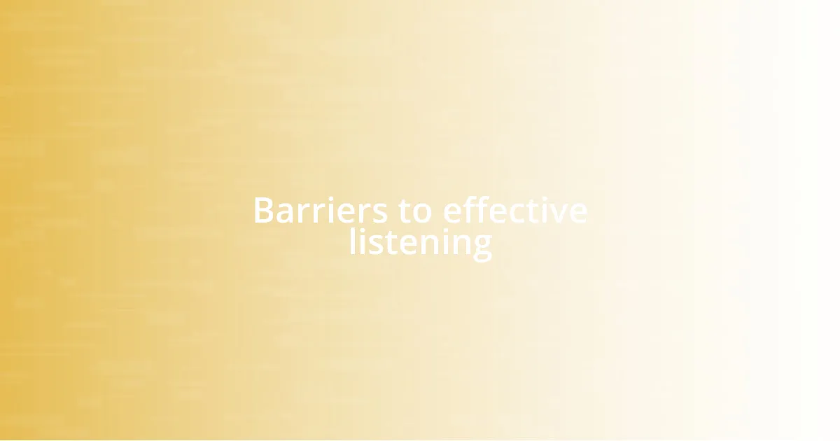 Barriers to effective listening