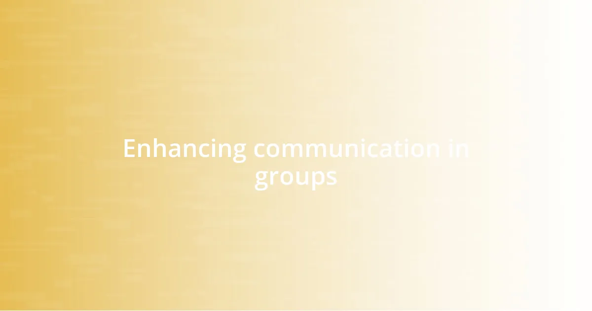 Enhancing communication in groups