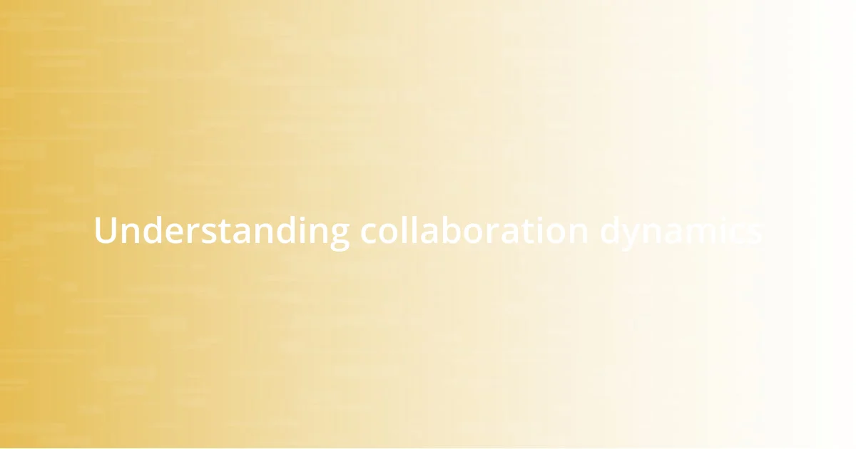 Understanding collaboration dynamics